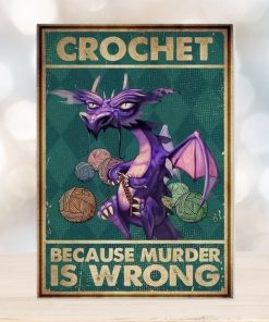 Crochet Because Murder Is Wrong Poster, hoodie, sweater, long sleeve and tank top Crochet Because Murder Is Wrong Poster