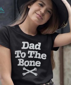Dad To The Bone Dad Joke T Shirt