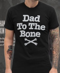 Dad To The Bone Dad Joke T Shirt