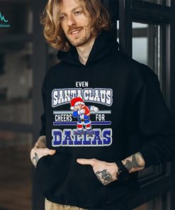 Dallas Cowboys Even Santa Claus Cheers For Christmas Shirt