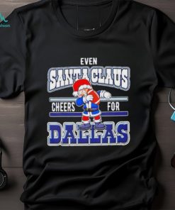 Dallas Cowboys Even Santa Claus Cheers For Christmas Shirt