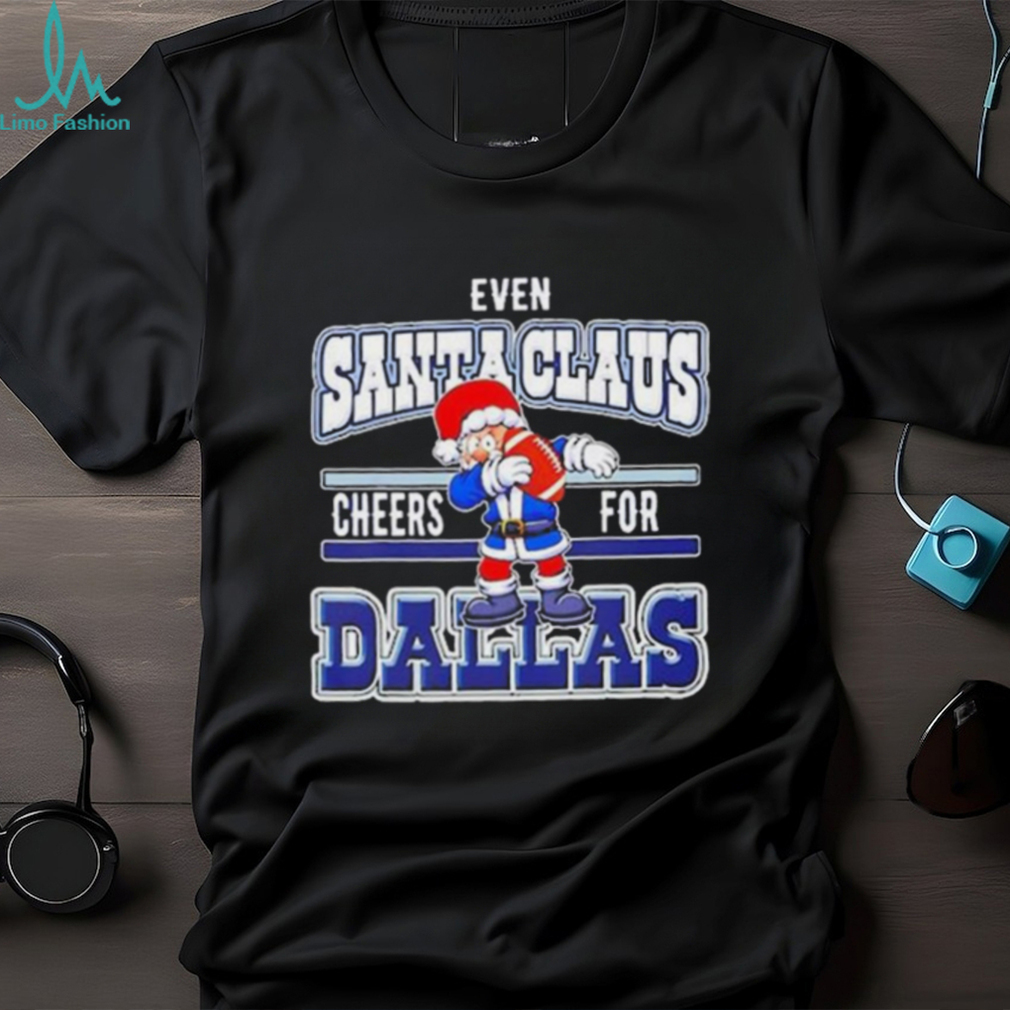 Dallas Cowboys Even Santa Claus Cheers For Christmas Shirt Dallas Cowboys Even Santa Claus Cheers For Christmas Shirt