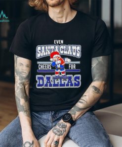 Dallas Cowboys Even Santa Claus Cheers For Christmas Shirt
