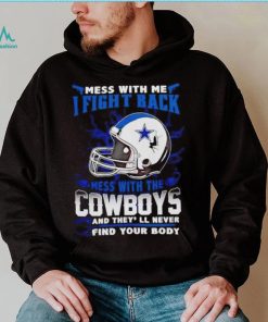 Dallas Cowboys Mess With Me I Fight Back Mess With My Team NFL shirt