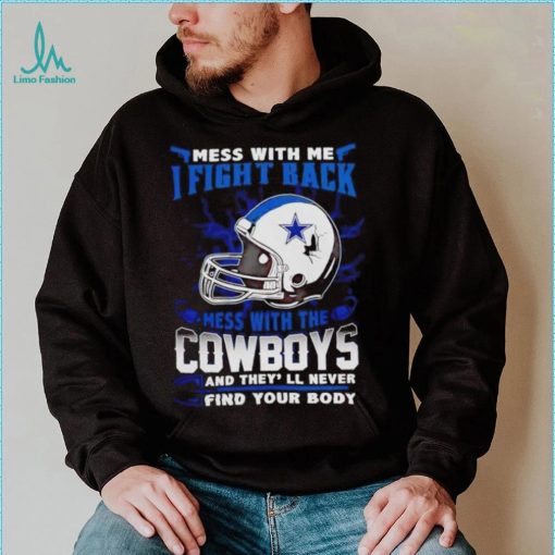 Dallas Cowboys Mess With Me I Fight Back Mess With My Team NFL shirt