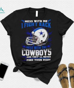 Dallas Cowboys Mess With Me I Fight Back Mess With My Team NFL shirt