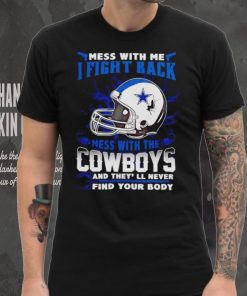 Dallas Cowboys Mess With Me I Fight Back Mess With My Team NFL shirt