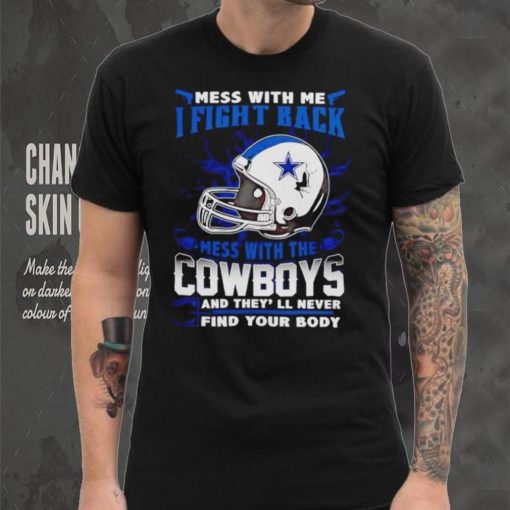 Dallas Cowboys Mess With Me I Fight Back Mess With My Team NFL shirt