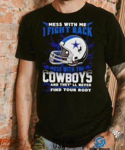 Dallas Cowboys Mess With Me I Fight Back Mess With My Team NFL shirt