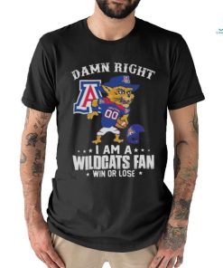 Damn Right I Am A Arizona Wildcats Mascot Fan Win Or Lose Shirt