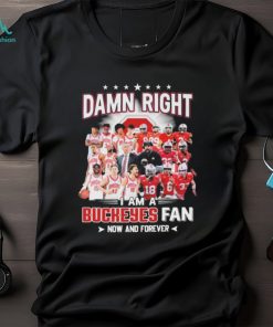 Damn Right I Am A Buckeyes Mens Basketball And Buckeyes Football Fan Now And Forever Signatures Shirt