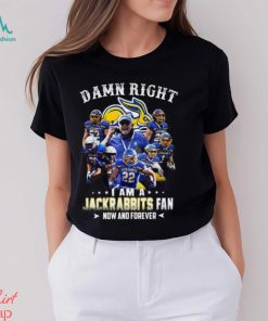Damn Right I Am A Jackrabbits Fan Now And Forever T Shirt