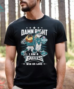 Damn Right I Am A Looney Tunes Philadelphia Eagles Fan Win Or Lose Shirt