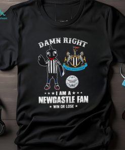 Damn Right I Am A Mascot Newcastle United Mascot Fan Win Or Lose Shirt