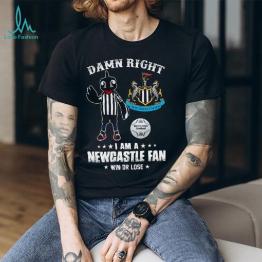 Damn Right I Am A Mascot Newcastle United Mascot Fan Win Or Lose Shirt