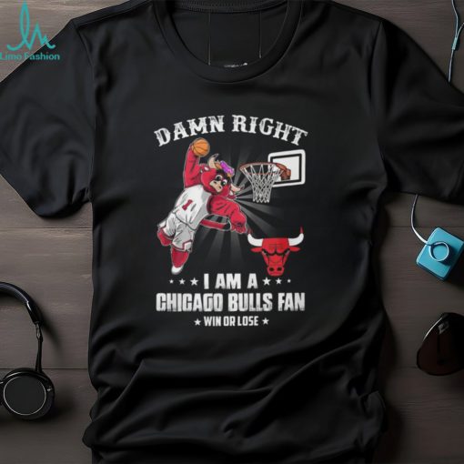 Damn Right I Am A Mascots Chicago Bulls Fan Win Or Lose Shirt