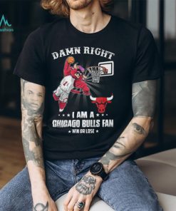 Damn Right I Am A Mascots Chicago Bulls Fan Win Or Lose Shirt