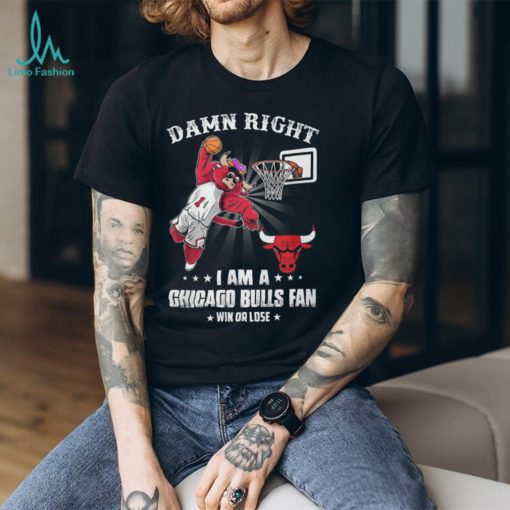 Damn Right I Am A Mascots Chicago Bulls Fan Win Or Lose Shirt