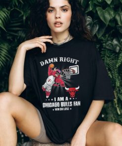 Damn Right I Am A Mascots Chicago Bulls Fan Win Or Lose Shirt