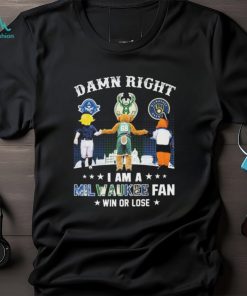 Damn Right I Am A Milwaukee Sports Teams Mascots Fan Win Or Lose Shirt