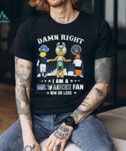 Damn Right I Am A Milwaukee Sports Teams Mascots Fan Win Or Lose Shirt