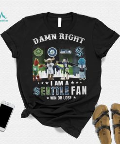 Damn Right I Am A Seattle Fan Win Or Lose Shirt