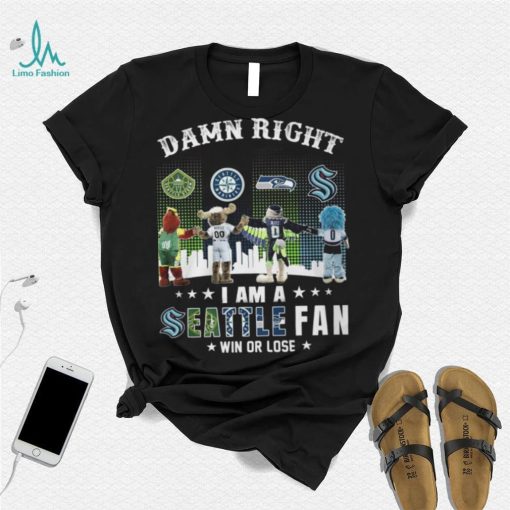 Damn Right I Am A Seattle Fan Win Or Lose Shirt