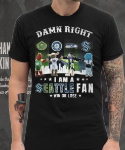 Damn Right I Am A Seattle Fan Win Or Lose Shirt