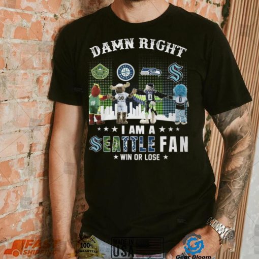 Damn Right I Am A Seattle Fan Win Or Lose Shirt