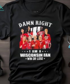 Damn Right I Am A Wisconsin Badgers Volleyball Fan Win Or Lose Shirt, hoodie, sweater, long sleeve and tank top Damn Right I Am A Wisconsin Badgers Volleyball Fan Win Or Lose Shirt