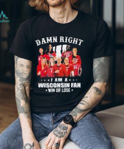 Damn Right I Am A Wisconsin Badgers Volleyball Fan Win Or Lose Shirt, hoodie, sweater, long sleeve and tank top Damn Right I Am A Wisconsin Badgers Volleyball Fan Win Or Lose Shirt