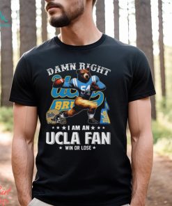 Damn Right UCLA Fan Win Or Lose Shirt