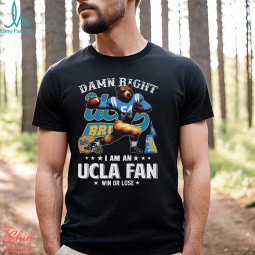 Damn Right UCLA Fan Win Or Lose Shirt