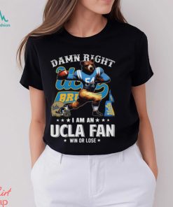 Damn Right UCLA Fan Win Or Lose Shirt