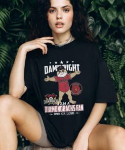 Damn Right – I Am A Arizona Diamondbacks Fan Win Or Lose Unisex T Shirt