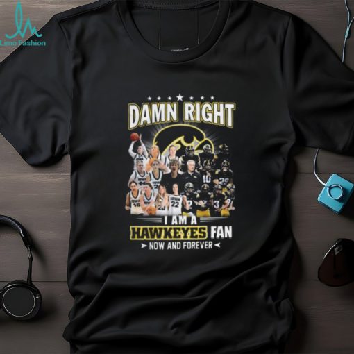 Damn Right – I Am A Hawkeyes Fan Win Or Lose Unisex T Shirt