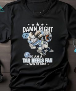 Damn Right – I Am A Tar Heels Fan Win Or Lose Unisex T Shirt