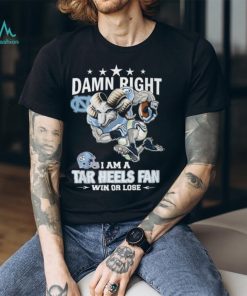 Damn Right – I Am A Tar Heels Fan Win Or Lose Unisex T Shirt