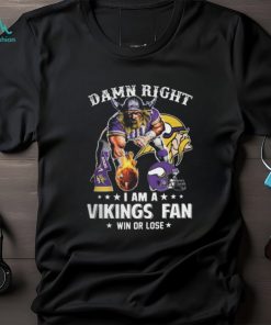 Damn Right – I Am A Vikings Fan Win Or Lose Classic T Shirt