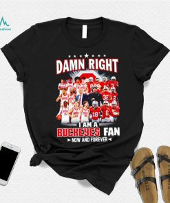 Damn right I am a Buckeyes men’s football and basketball fan now and forever shirt