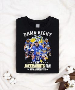 Damn right I am a south dakota state jackrabbits fan now and forever shirt