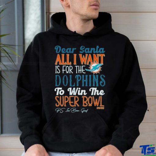 Dear Santa All I Want Is For The Miami Dolphins To Win The Super Bowl shirt