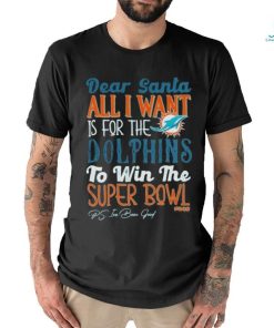 Dear Santa All I Want Is For The Miami Dolphins To Win The Super Bowl shirt