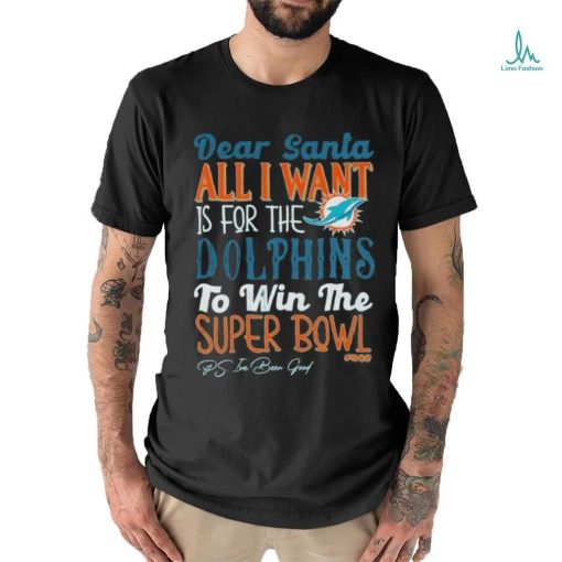 Dear Santa All I Want Is For The Miami Dolphins To Win The Super Bowl shirt