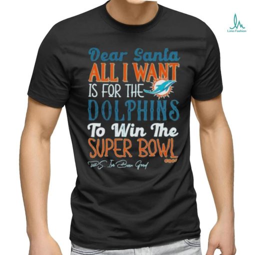 Dear Santa All I Want Is For The Miami Dolphins To Win The Super Bowl shirt