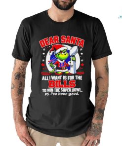 Dear Santa Grinch I Want Is For The Buffalo Bills To Win The Super Bowl Christmas Shirt