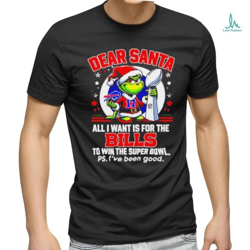 Dear Santa Grinch I Want Is For The Buffalo Bills To Win The Super Bowl Christmas Shirt