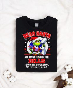 Dear Santa Grinch I Want Is For The Buffalo Bills To Win The Super Bowl Christmas Shirt