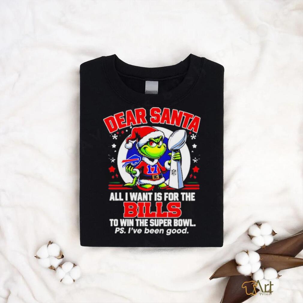 Dear Santa Grinch I Want Is For The Buffalo Bills To Win The Super Bowl Christmas Shirt Dear Santa Grinch I Want Is For The Buffalo Bills To Win The Super Bowl Christmas Shirt