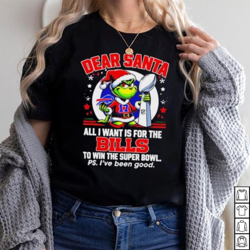Dear Santa Grinch I Want Is For The Buffalo Bills To Win The Super Bowl Christmas Shirt